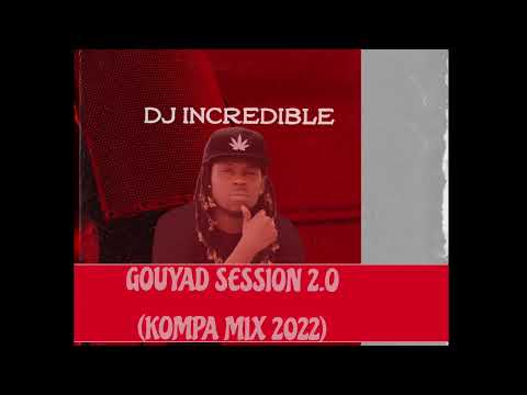 DJ incredible - Gouyad Session 2.0 ( Kompa Mix 2022)