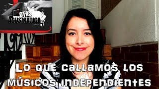 Lo que callamos los músicos independientes | Notas Acusmáticas