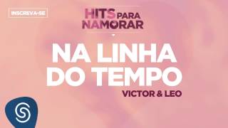 Na Linha do Tempo - Victor &amp; Leo (Hits para Namorar)