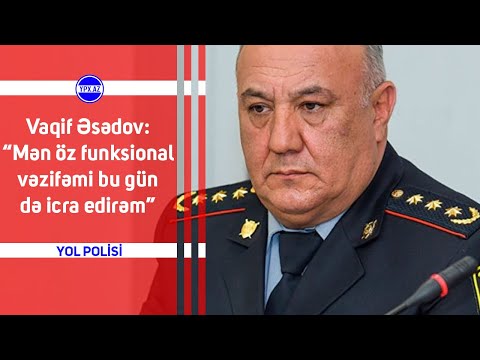 Vaqif Əsədov: “Mən öz funksional vəzifəmi bu gün də icra edirəm”