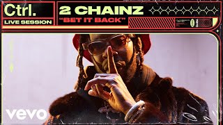 2 Chainz - Bet It Back (Live Session) | Vevo Ctrl