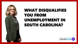 What Disqualifies You from Unemployment In South Carolina