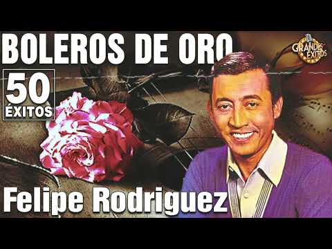 Felipe Rodriguez Exitos- Fernando Valades Exitos De Oro - 50 Grandes Exitos- Boleros Del Recuerdo