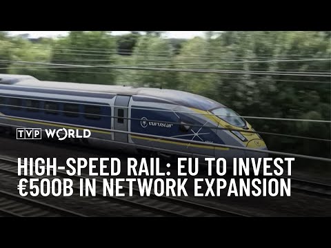 High-speed rail: EU to invest €500B in network expansion | Top Reports