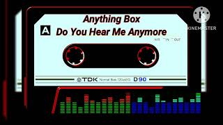 ANYTHING BOX - DO YOU HEAR ME ANYMORE