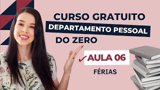 AULA 06 - Férias | CURSO GRATUITO DEPARTAMENTO PESSOAL DO ZERO