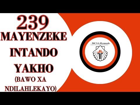 MAYENZEKE INTANDO YAKHO(BAWO XA NDILAHLEKAYO)-AMACULO ASE WESILE 239 | XHOSA HYMN OF WORSHIP
