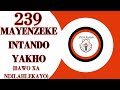 MAYENZEKE INTANDO YAKHO BAWO XA NDILAHLEKAYO AMACULO ASE WESILE 239 XHOSA HYMN OF WORSHIP