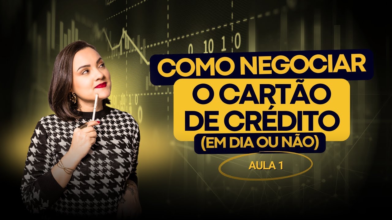 COMO NEGOCIAR O CARTÃO DE CRÉDITO (EM DIA OU NÃO) - AULA 1