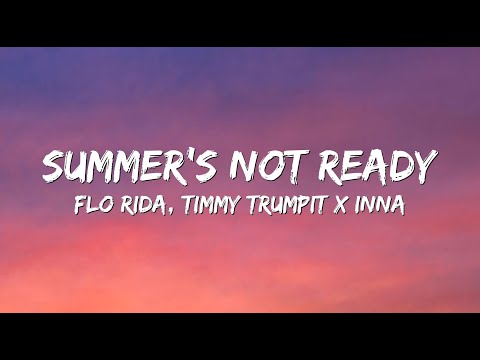 Flo Rida and Timmy Trumpit Feat INNA - Summer's not ready (Lyrics)