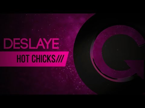 Deslaye - Hot Chicks (Original Mix)