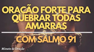 ORAÇÃO FORTE E PODEROSA PARA QUEBRAR TODAS AS AMARRAS E PROTEGER A FAMÍLIA COM SALMO 91