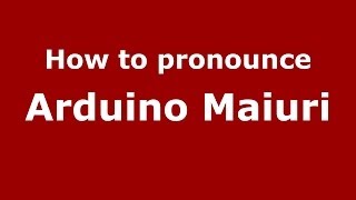 How to pronounce Arduino Maiuri