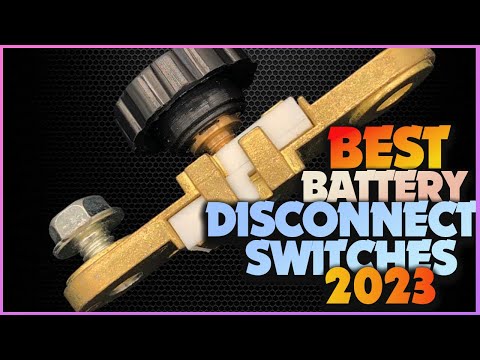 Best Battery Disconnect Switches - Avoid a Dead Battery Disaster with the Best Switches