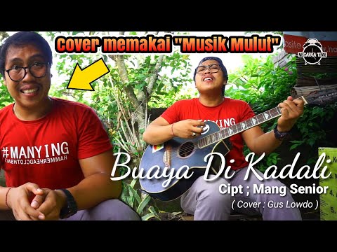 MANG SENIOR - BUAYA DI KADALI || MUSIK MULUT COVER UNIK