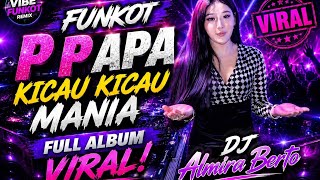 Download lagu Funkot P P Apa & Kicau Kicau Mania 🔥 Full Album Viral DJ Almira Berto mp3