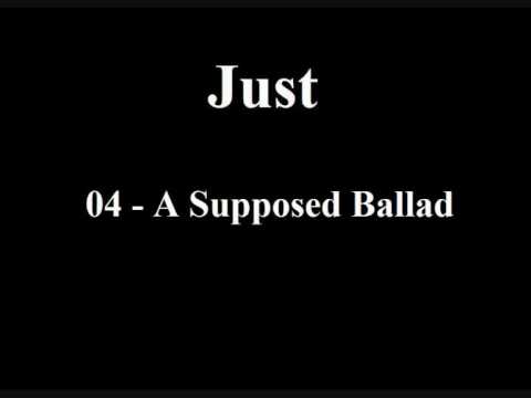 Just - 04 - A Supposed Ballad