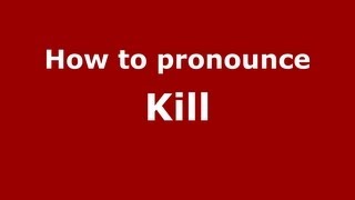 How to pronounce Kill