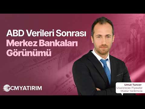 ABD Verileri Sonrası Merkez Bankaları Görünümü