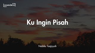 Download lagu Lirik Lagu Ku Ingin Pisah - Nabila Taqiyyah  ||Ku lelah ku rasa cukup di sini kau berubah tak peduli mp3
