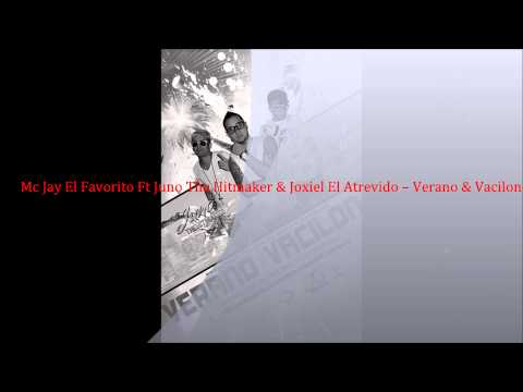 Mc Jay El Favorito Ft Juno The Hitmaker & Joxiel El Atrevido -- Verano & Vacilon