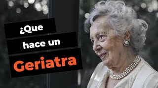 ¿Qué Hace un Geriatra? ¿Qué es un Geriatra?
