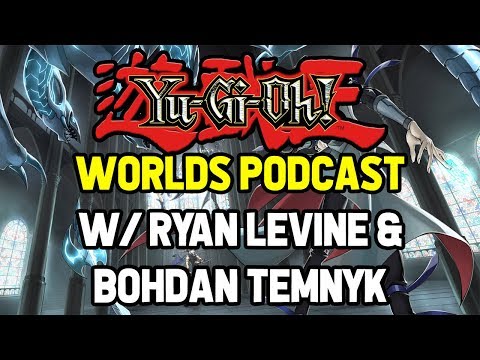 Yu-Gi-Oh! Worlds Podcast with Ryan Levine & Bohdan Temnyk!