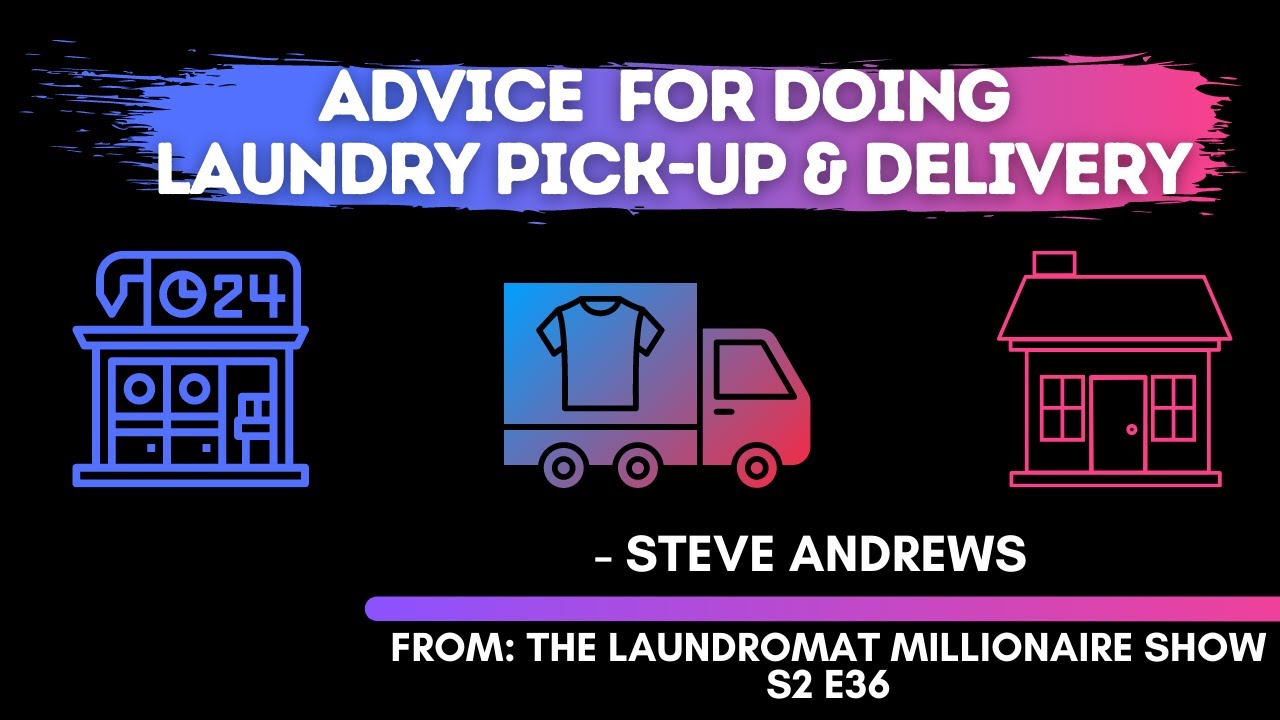 Advice for Laundry Pick-Up & Delivery with Steve Andrews
