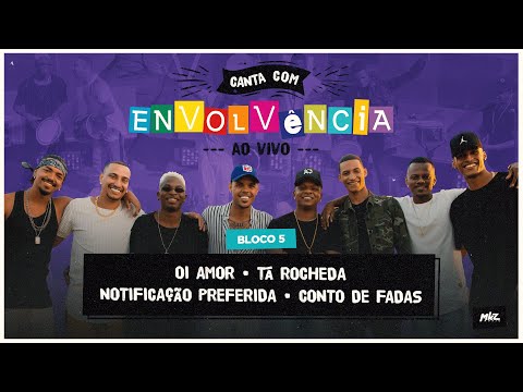 Canta Com Envolvência - Ao Vivo - Oi Amor / Tá Rocheda / Notificação Preferida / Conto de Fadas
