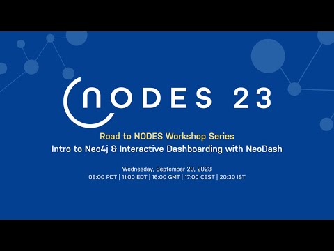 Road to NODES: Intro to Neo4j & Interactive Dashboarding with NeoDash