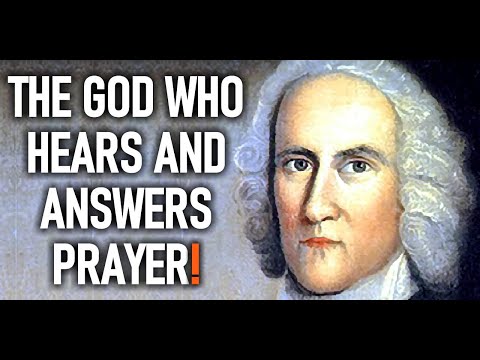 The God Who Hears and Answers Prayer! - Puritan Jonathan Edwards Sermons