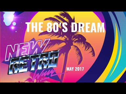 "The 80's Dream" | Best of NewRetroWave | May 2017 | Retrowave/ 80's Revival Mixtape