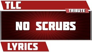 No Scrubs - TLC tribute - Lyrics