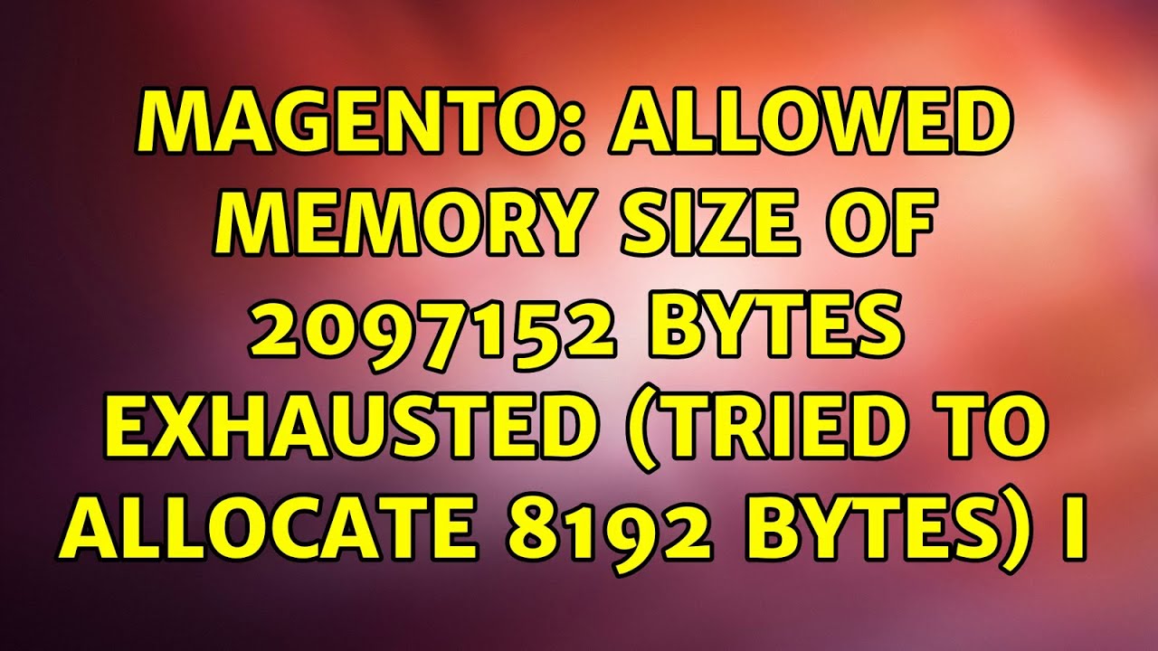 Magento: Allowed memory size of 2097152 bytes exhausted (tried to allocate 8192 bytes) i