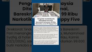 Bareskrim Gagalkan Peredaran 99 Ribu Butir Happy Five, Warga Malaysia Ditangkap di Dumai