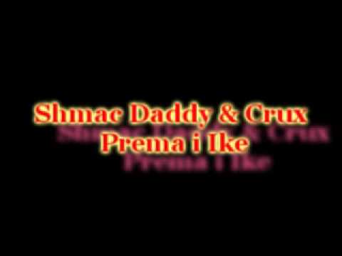 Shmac Daddy & Crux - Prema i Ike