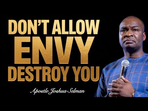 DON'T ALLOW ENVY DESTROY YOU- Apostle Joshua Selman 