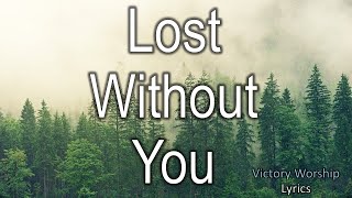 Lost Without You - Victory Worship [Lyrics]
