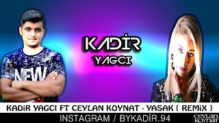 Kadir YAGCI Ft. Ceylan Koynat - Yasak ( Remix )