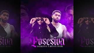 Posesiva - Bad Bunny x Bryant Myers ( DimeloFvcu x Socraam x ProodbyNG)