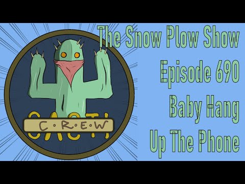 The Snow Plow Show Episode 690 - Baby Hang Up The Phone