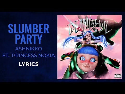 Ashnikko ft. Princess Nokia - Slumber Party (LYRICS) [TikTok Song]