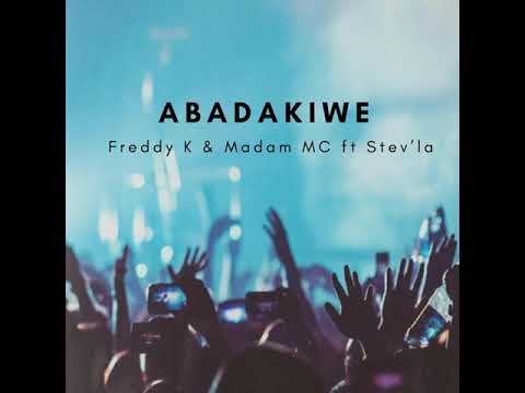 Freddy K & Madam MC - Abadakiwe (feat Stev'la)