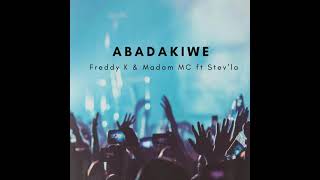 Freddy K & Madam MC - Abadakiwe (feat Stev'la)