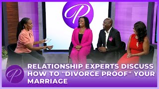 Relationship Experts Discuss How To "Divorce Proof" Your Marriage