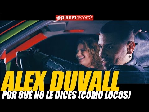 ALEX DUVALL - Por Qué No Le Dices (Como Locos) - Video Oficial by FREDDY LOONS - Cubaton 2017