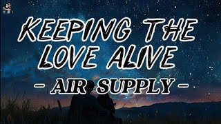 KEEPING THE LOVE ALIVE (lyrics) - AIR SUPPLY