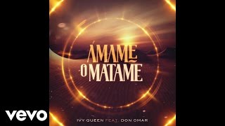 Ivy Queen - Ámame o Mátame (Audio) ft. Don Omar