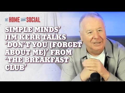 Simple Minds' Jim Kerr on 'Don't You (Forget About Me)' from The Breakfast Club | At Home and Social