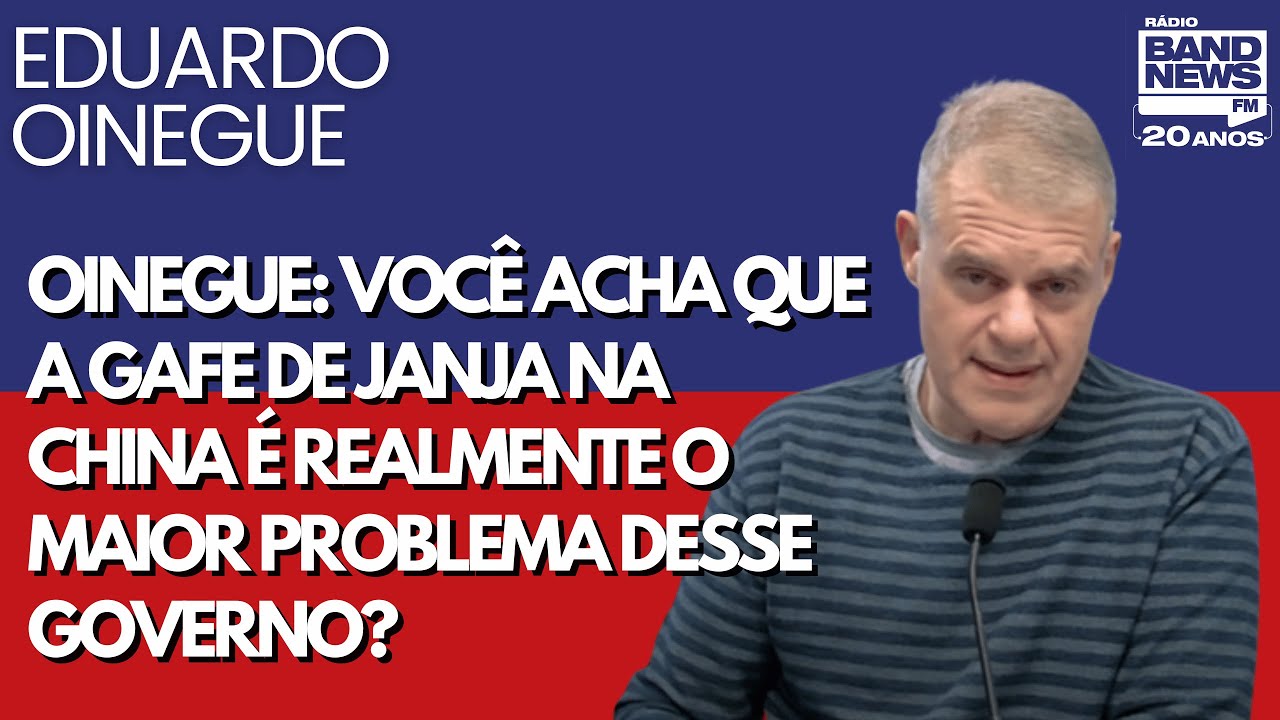 Oinegue: Você acha que a gafe de Janja na China é realmente o maior problema desse governo?